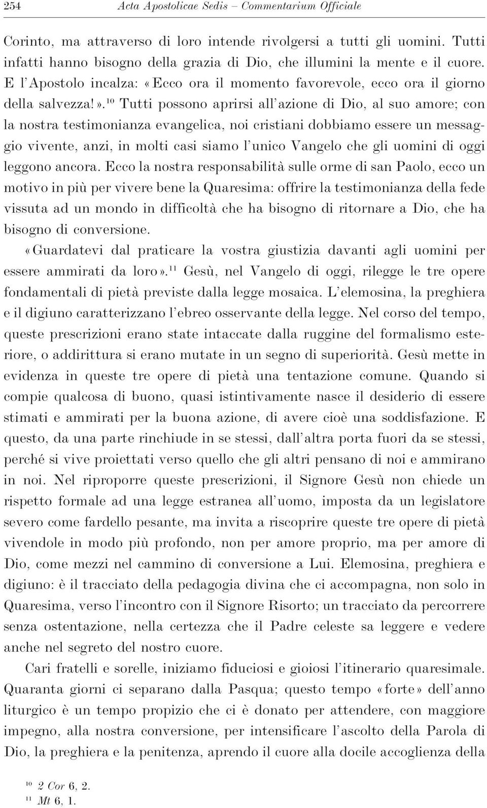 10 Tutti possono aprirsi all azione di Dio,al suo amore; con la nostra testimonianza evangelica,noi cristiani dobbiamo essere un messaggio vivente,anzi,in molti casi siamo l unico Vangelo che gli