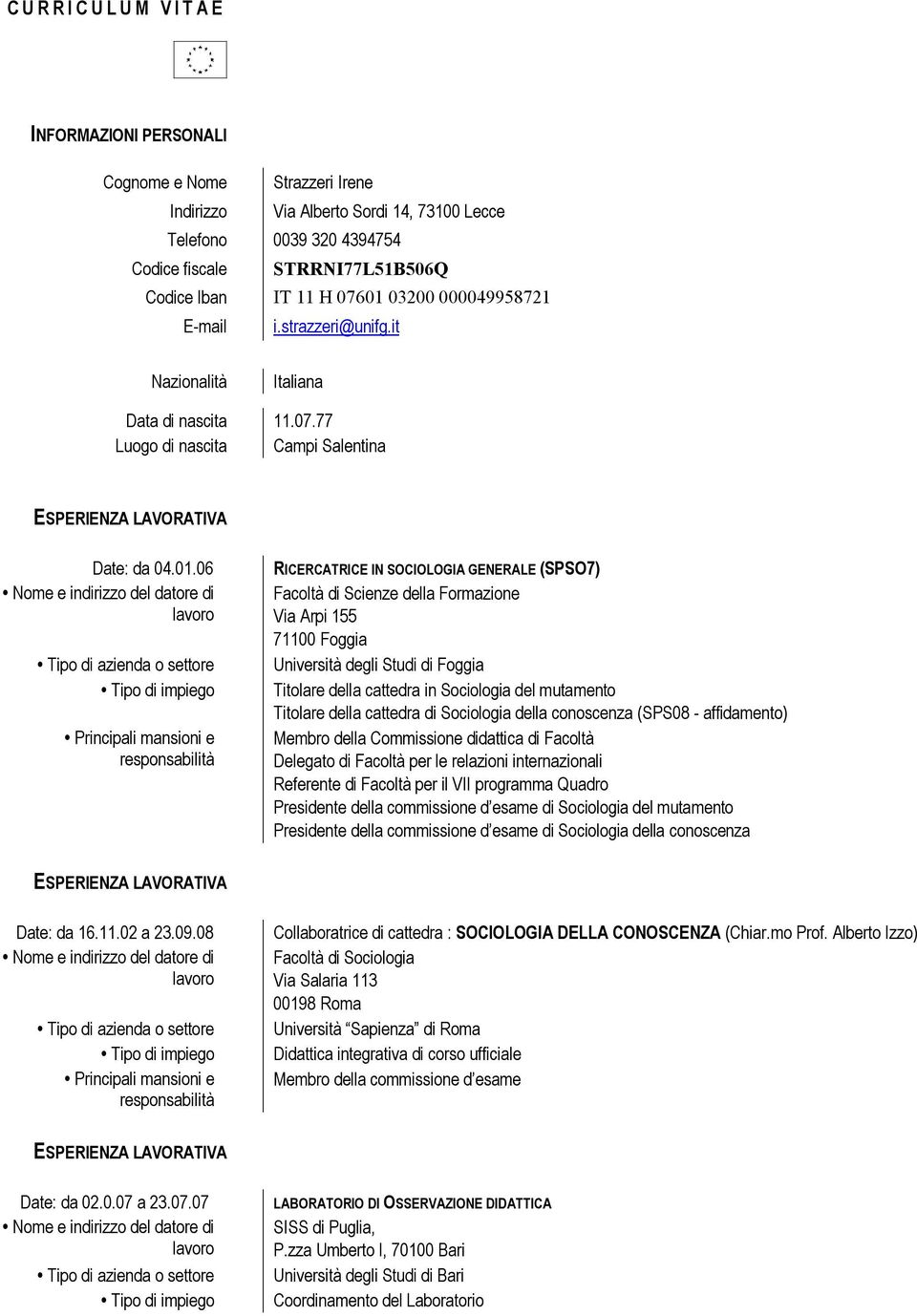 03200 000049958721 E-mail i.strazzeri@unifg.it Nazionalità Italiana Data di nascita 11.07.77 Luogo di nascita Campi Salentina Date: da 04.01.