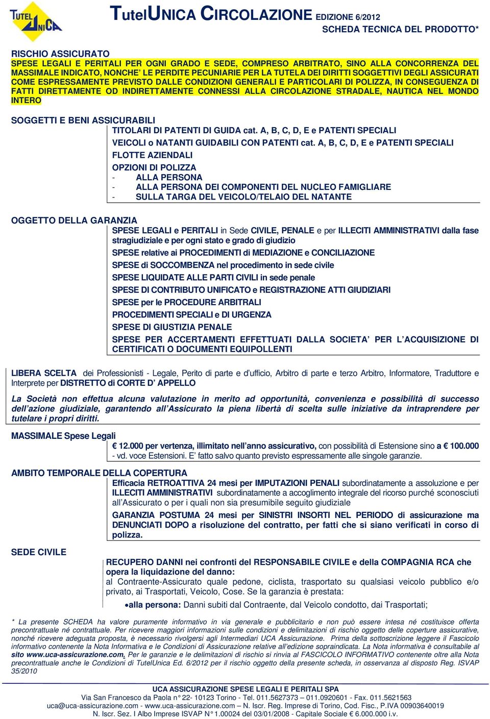 DIRETTAMENTE OD INDIRETTAMENTE CONNESSI ALLA CIRCOLAZIONE STRADALE, NAUTICA NEL MONDO INTERO SOGGETTI E BENI ASSICURABILI TITOLARI DI PATENTI DI GUIDA cat.