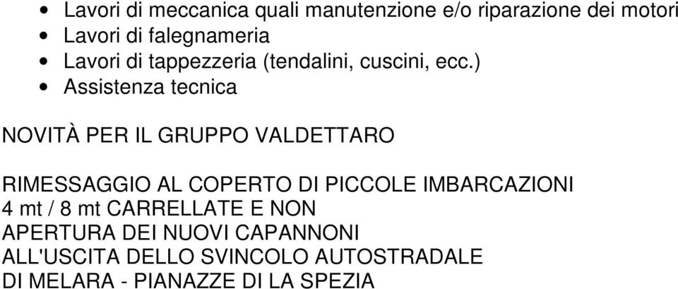 ) Assistenza tecnica NOVITÀ PER IL GRUPPO VALDETTARO RIMESSAGGIO AL COPERTO DI PICCOLE