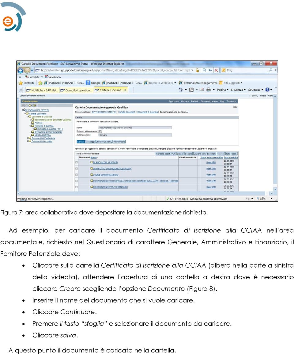 Fornitore Potenziale deve: Cliccare sulla cartella Certificato di iscrizione alla CCIAA (albero nella parte a sinistra della videata), attendere l apertura di una cartella a destra