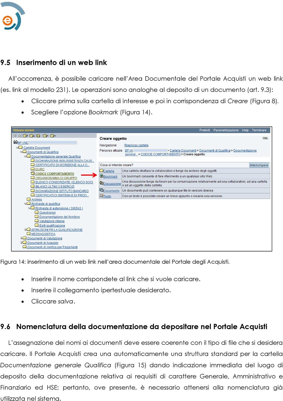 Figura 14: inserimento di un web link nell area documentale del Portale degli Acquisti. Inserire il nome corrispondete al link che si vuole caricare. Inserire il collegamento ipertestuale desiderato.