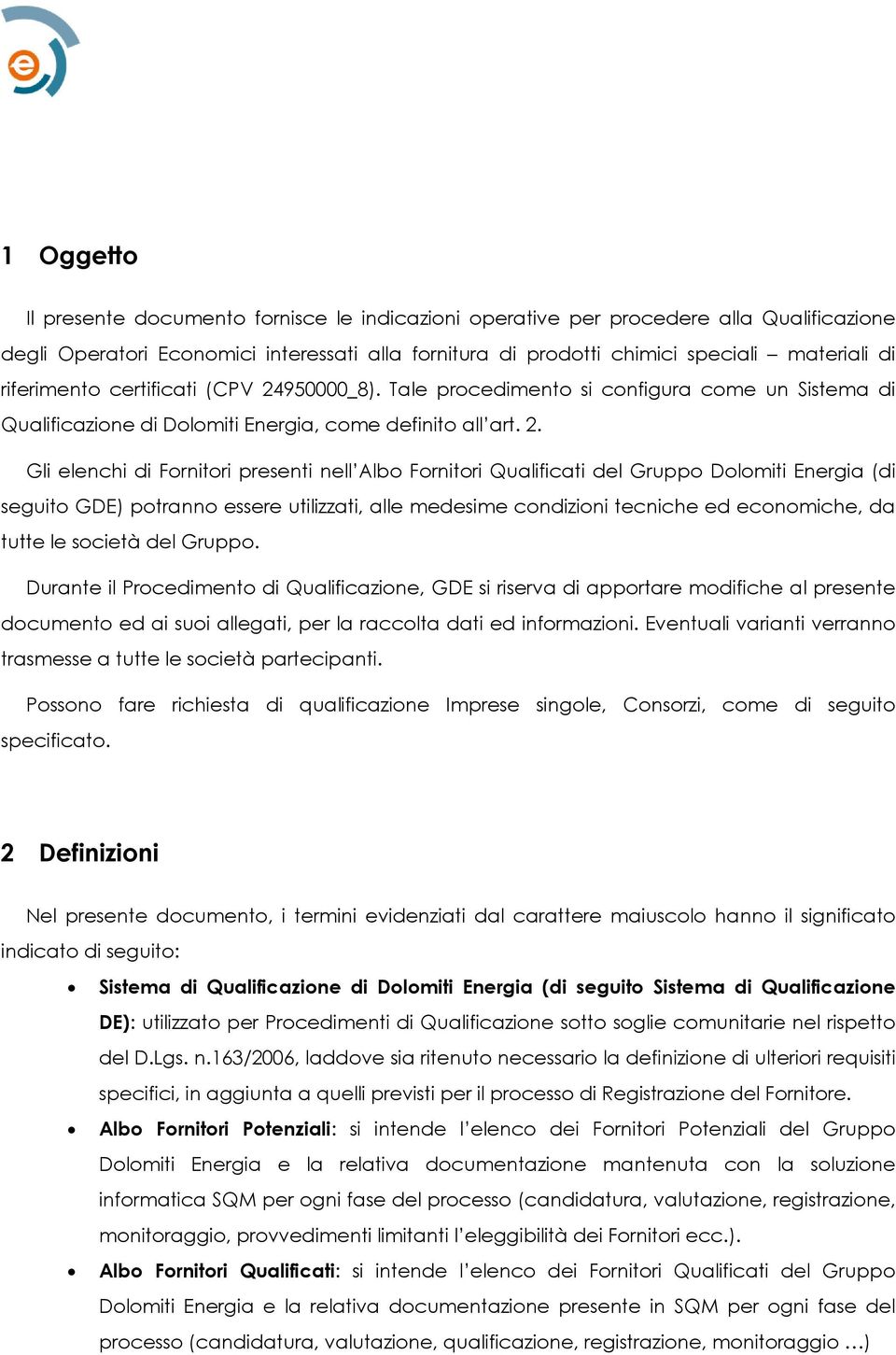 950000_8). Tale procedimento si configura come un Sistema di Qualificazione di Dolomiti Energia, come definito all art. 2.