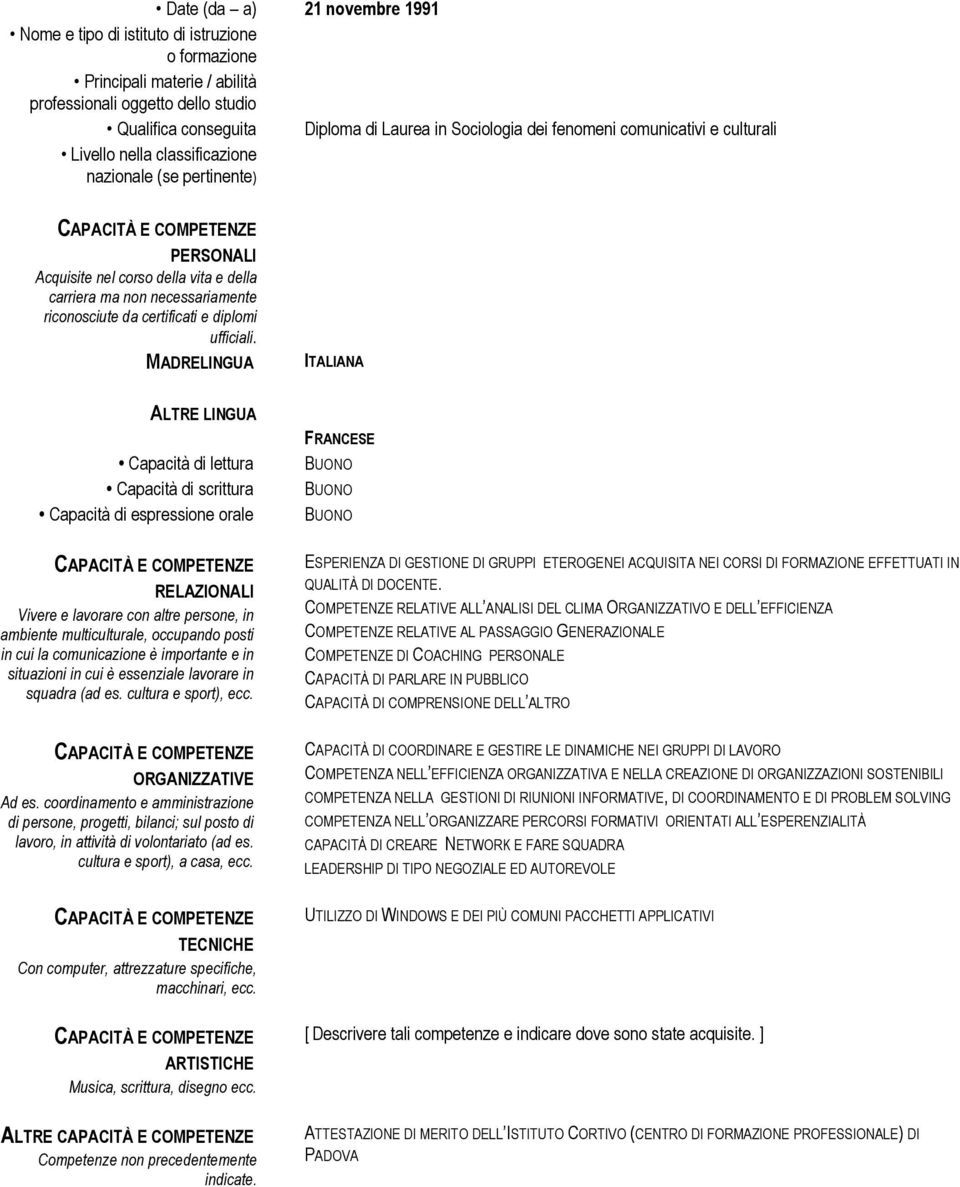 MADRELINGUA ITALIANA ALTRE LINGUA Capacità di lettura Capacità di scrittura Capacità di espressione orale CAPACITÀ E COMPETENZE RELAZIONALI Vivere e lavorare con altre persone, in ambiente