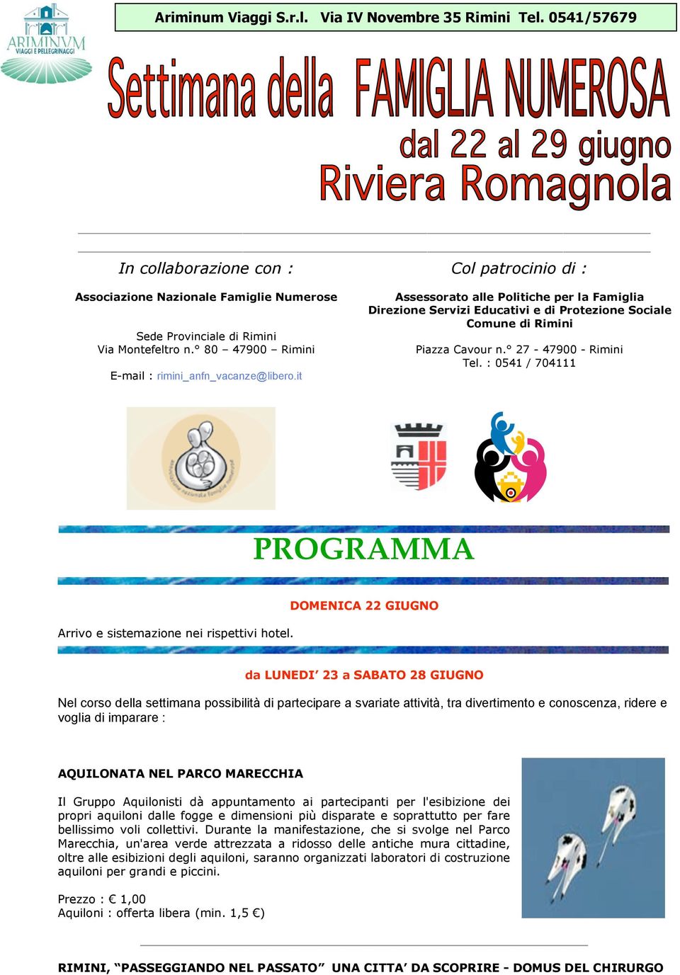 27-47900 - Rimini Tel. : 0541 / 704111 PROGRAMMA Arrivo e sistemazione nei rispettivi hotel.