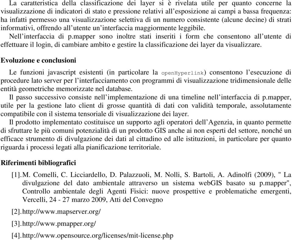 mapper sono inoltre stati inseriti i form che consentono all utente di effettuare il login, di cambiare ambito e gestire la classificazione dei layer da visualizzare.