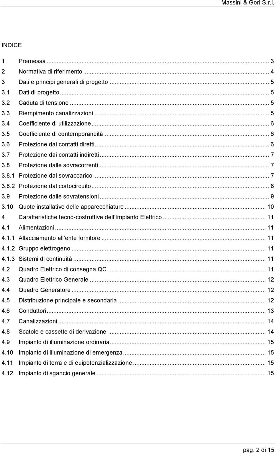 .. 7 3.8.2 Protezione dal cortocircuito... 8 3.9 Protezione dalle sovratensioni... 9 3.10 Quote installative delle apparecchiature... 10 4 Caratteristiche tecno-costruttive dell Impianto Elettrico.