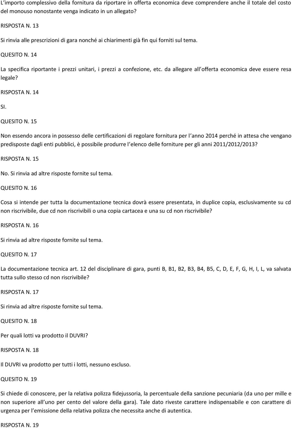 da allegare all offerta economica deve essere resa legale? RISPOSTA N. 14 SI. QUESITO N.