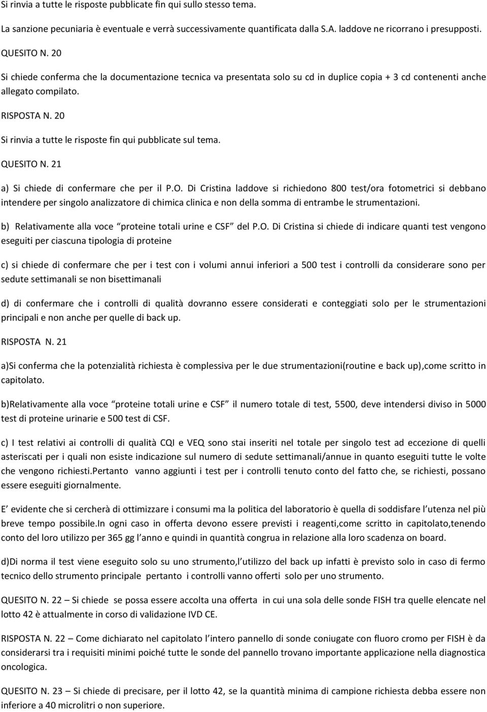 20 Si rinvia a tutte le risposte fin qui pubblicate sul tema. QUESITO 