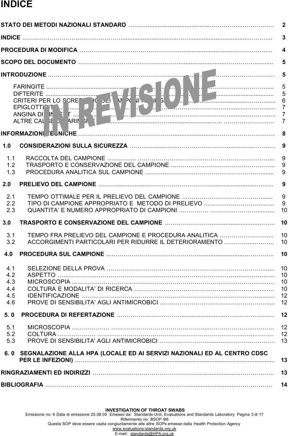 0 CONSIDERAZIONI SULLA SICUREZZA........ 9 1.1 RACCOLTA DEL CAMPIONE...... 9 1.2 TRASPORTO E CONSERVAZIONE DEL CAMPIONE.. 9 1.3 PROCEDURA ANALITICA SUL CAMPIONE..... 9 2.