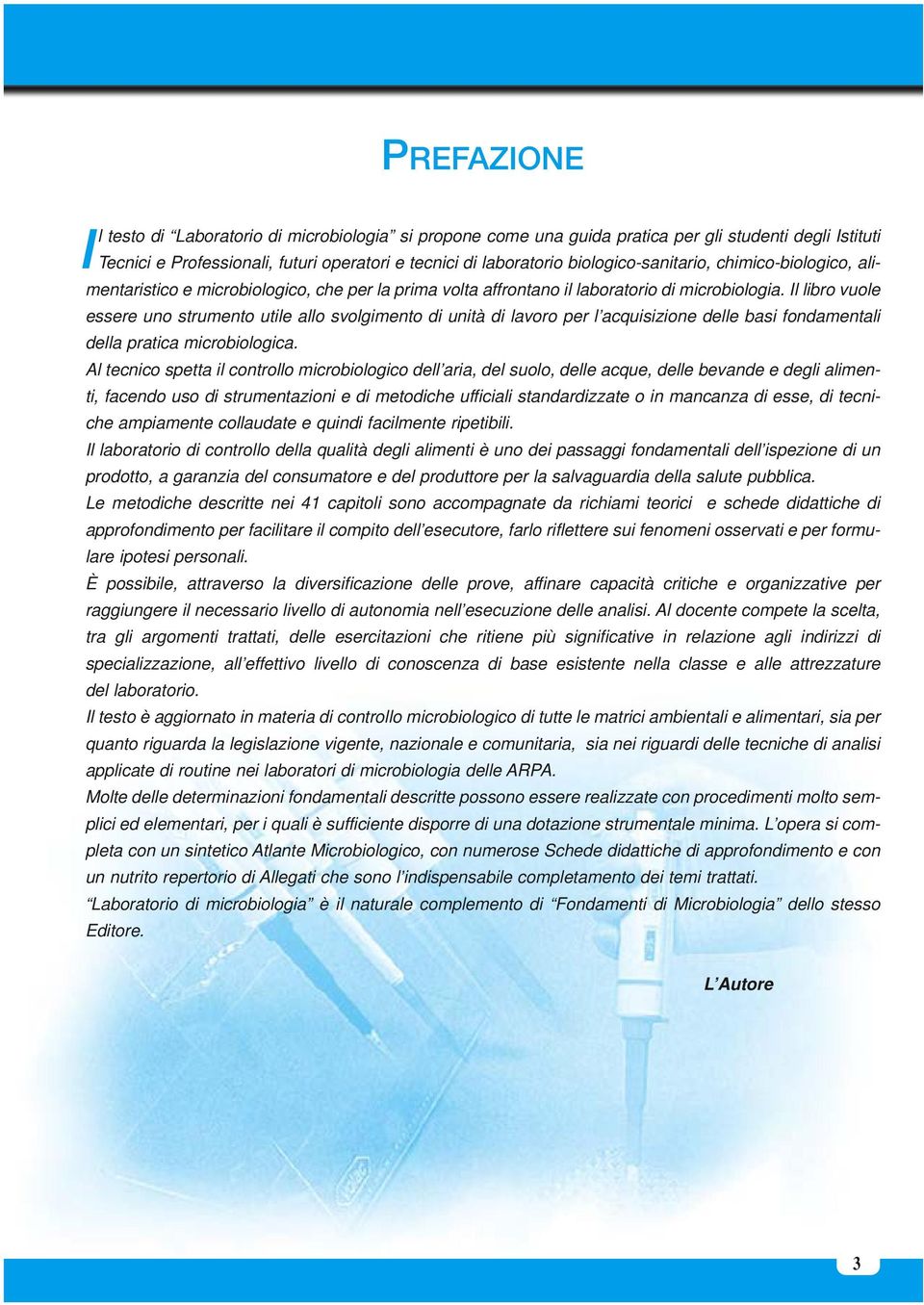 Il libro vuole essere uno strumento utile allo svolgimento di unità di lavoro per l acquisizione delle basi fondamentali della pratica microbiologica.