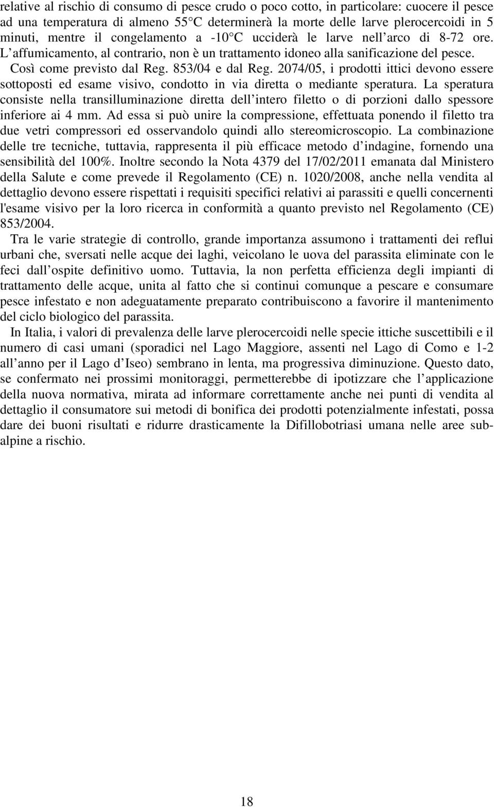 2074/05, i prodotti ittici devono essere sottoposti ed esame visivo, condotto in via diretta o mediante speratura.