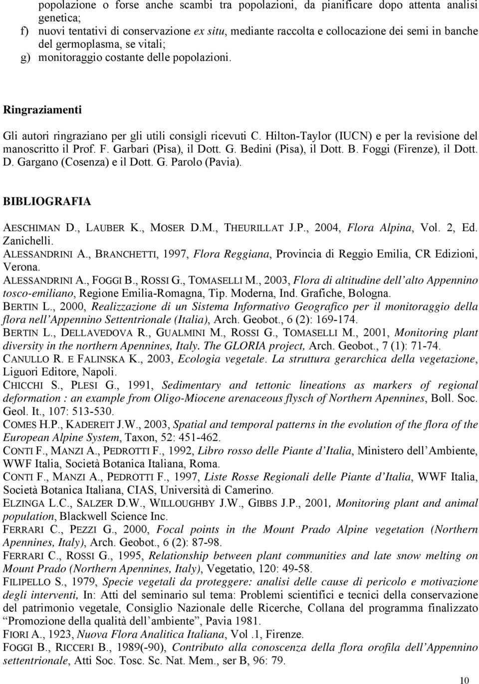 Hilton-Taylor (IUCN) e per la revisione del manoscritto il Prof. F. Garbari (Pisa), il Dott. G. Bedini (Pisa), il Dott. B. Foggi (Firenze), il Dott. D. Gargano (Cosenza) e il Dott. G. Parolo (Pavia).