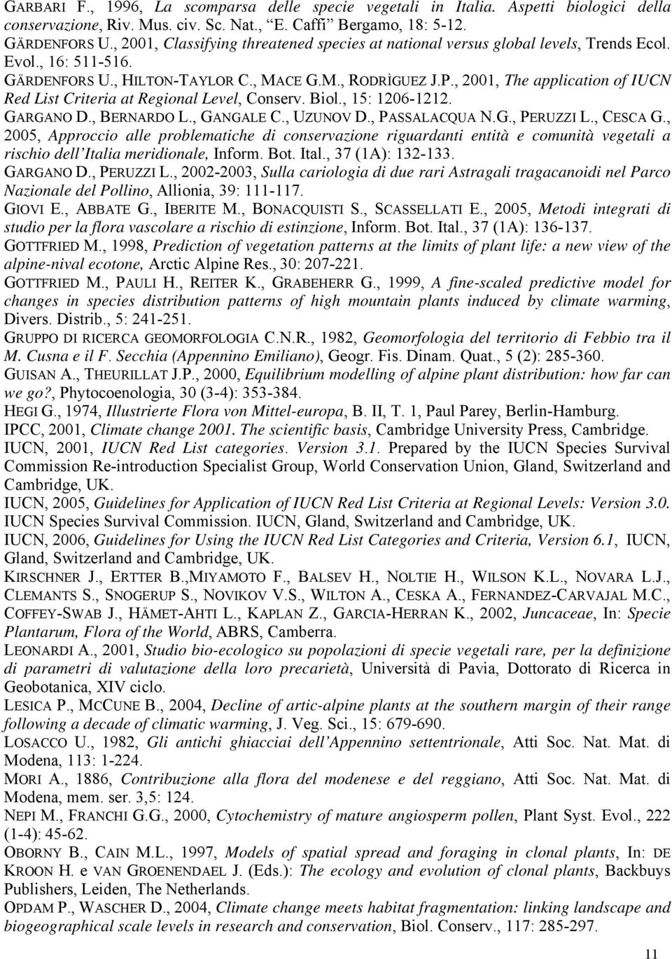 , 2001, The application of IUCN Red List Criteria at Regional Level, Conserv. Biol., 15: 1206-1212. GARGANO D., BERNARDO L., GANGALE C., UZUNOV D., PASSALACQUA N.G., PERUZZI L., CESCA G.