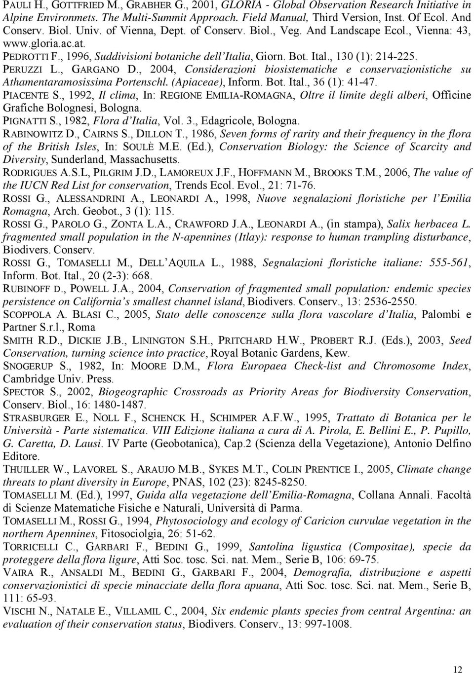 PERUZZI L., GARGANO D., 2004, Considerazioni biosistematiche e conservazionistiche su Athamentaramosissima Portenschl. (Apiaceae), Inform. Bot. Ital., 36 (1): 41-47. PIACENTE S.