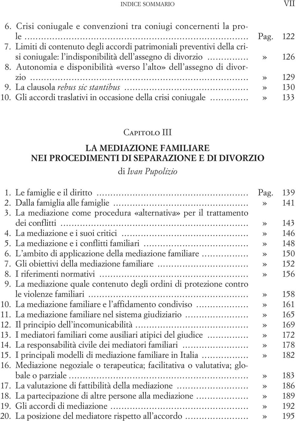 Autonomia e disponibilità «verso l alto» dell assegno di divorzio...» 129 9. La clausola rebus sic stantibus...» 130 10. Gli accordi traslativi in occasione della crisi coniugale.