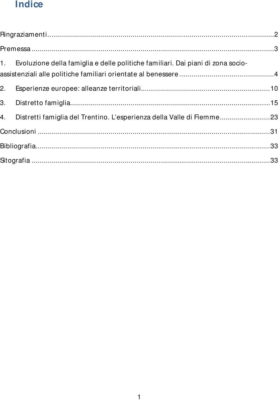 Esperienze europee: alleanze territoriali... 10 3. Distretto famiglia... 15 4.