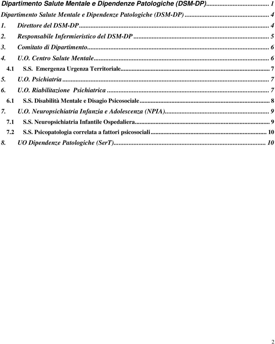 .. 7 6. U.O. Riabilitazione Psichiatrica... 7 6.1 S.S. Disabilità Mentale e Disagio Psicosociale... 8 7. U.O. Neuropsichiatria Infanzia e Adolescenza (NPIA)... 9 7.