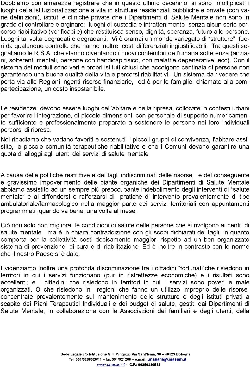 (verificabile) che restituisca senso, dignità, speranza, futuro alle persone. Luoghi tal volta degradati e degradanti.