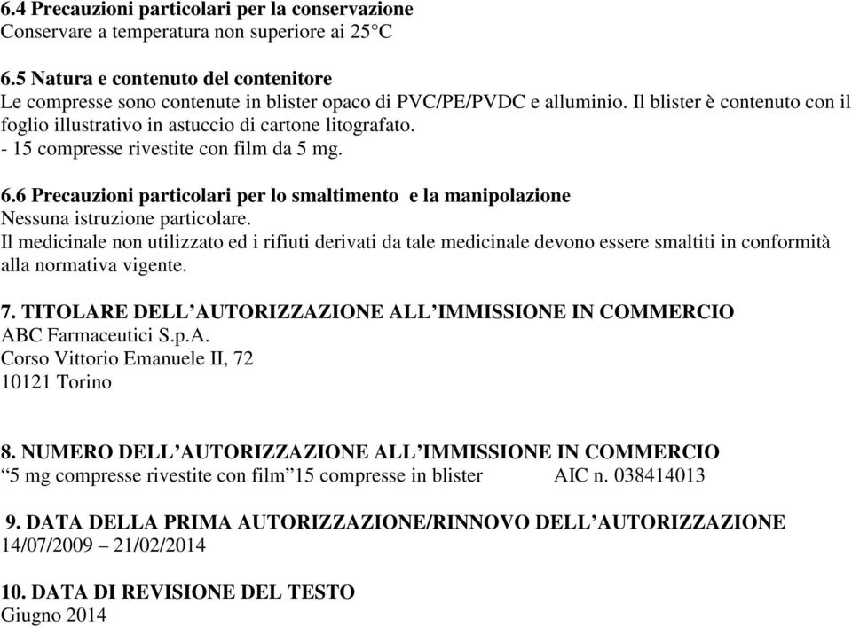 - 15 compresse rivestite con film da 5 mg. 6.6 Precauzioni particolari per lo smaltimento e la manipolazione Nessuna istruzione particolare.