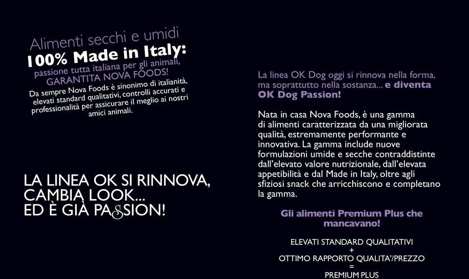 .. ED È GIÀ PASSION! La linea OK Dog oggi si rinnova nella forma, ma soprattutto nella sostanza... e diventa OK Dog Passion!