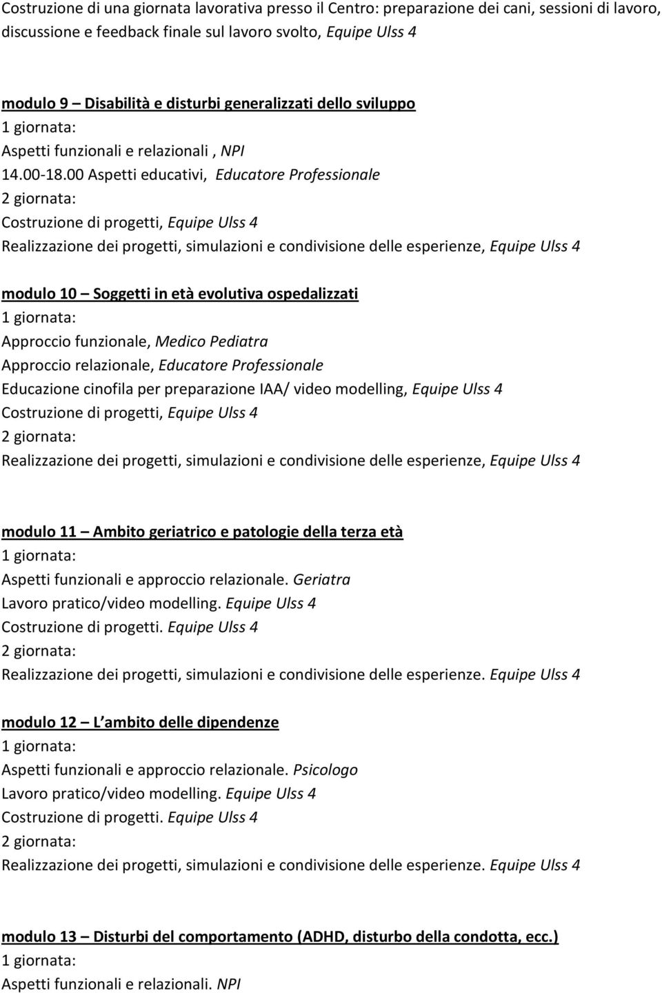 00 Aspetti educativi, Educatore Professionale Costruzione di progetti, Equipe Ulss 4 Realizzazione dei progetti, simulazioni e condivisione delle esperienze, Equipe Ulss 4 modulo 10 Soggetti in età