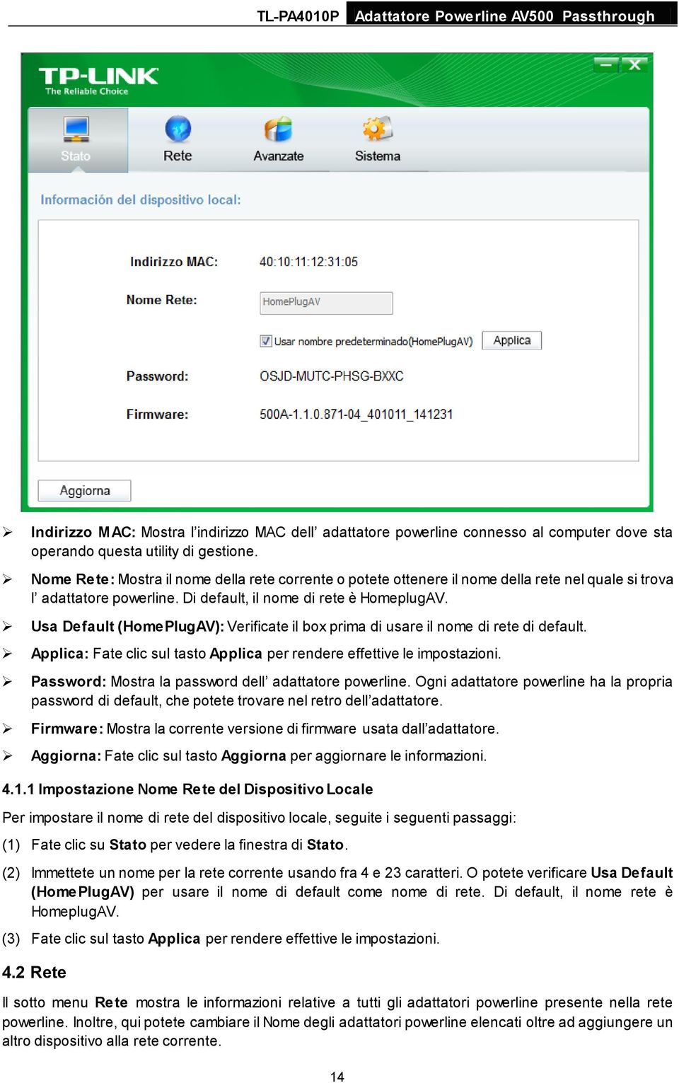 Usa Default (HomePlugAV): Verificate il box prima di usare il nome di rete di default. Applica: Fate clic sul tasto Applica per rendere effettive le impostazioni.