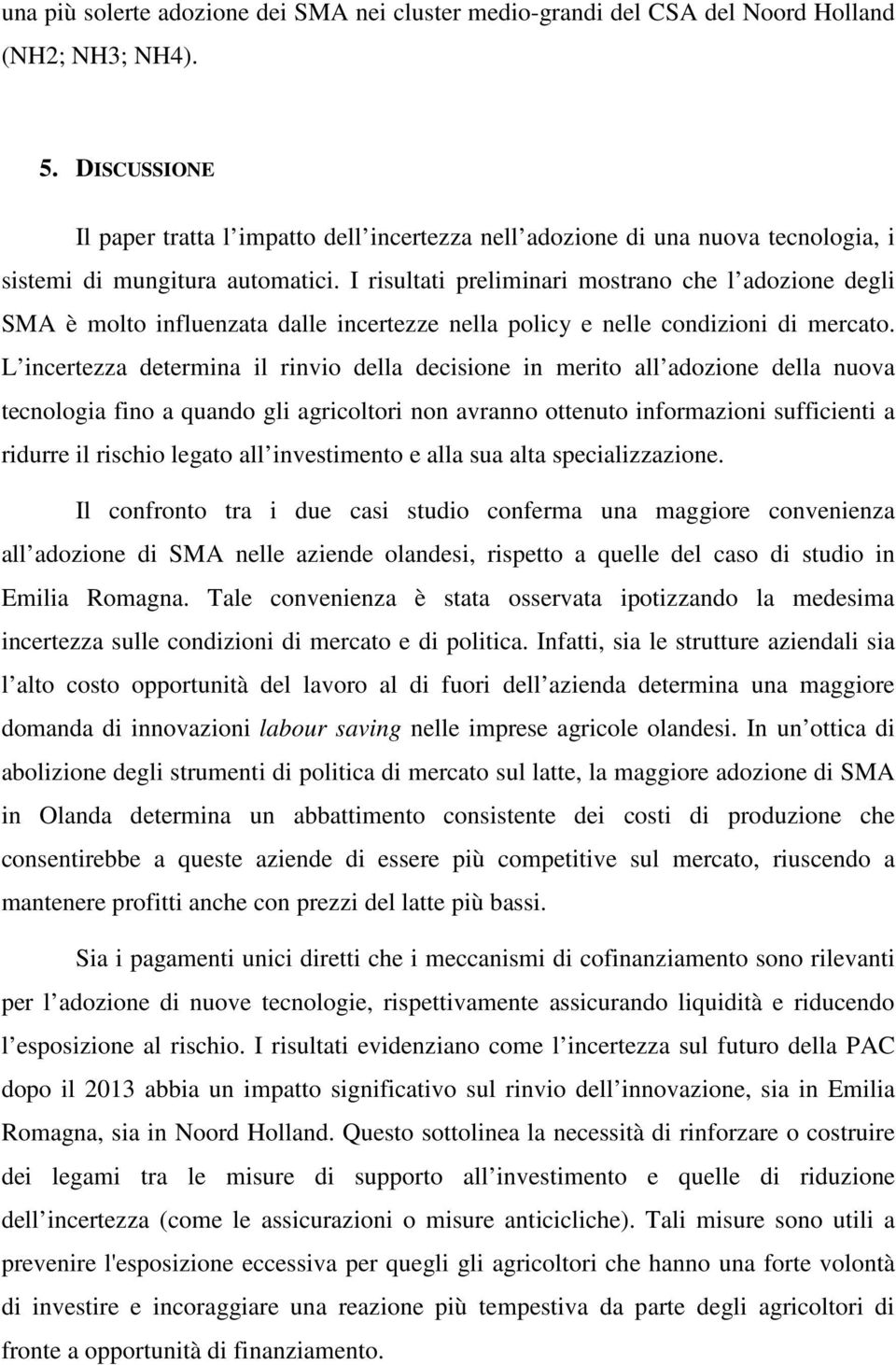 I risulai prliminari mosrano ch l adozion dgli SMA è molo influnzaa dall incrzz nlla policy nll condizioni di mrcao.