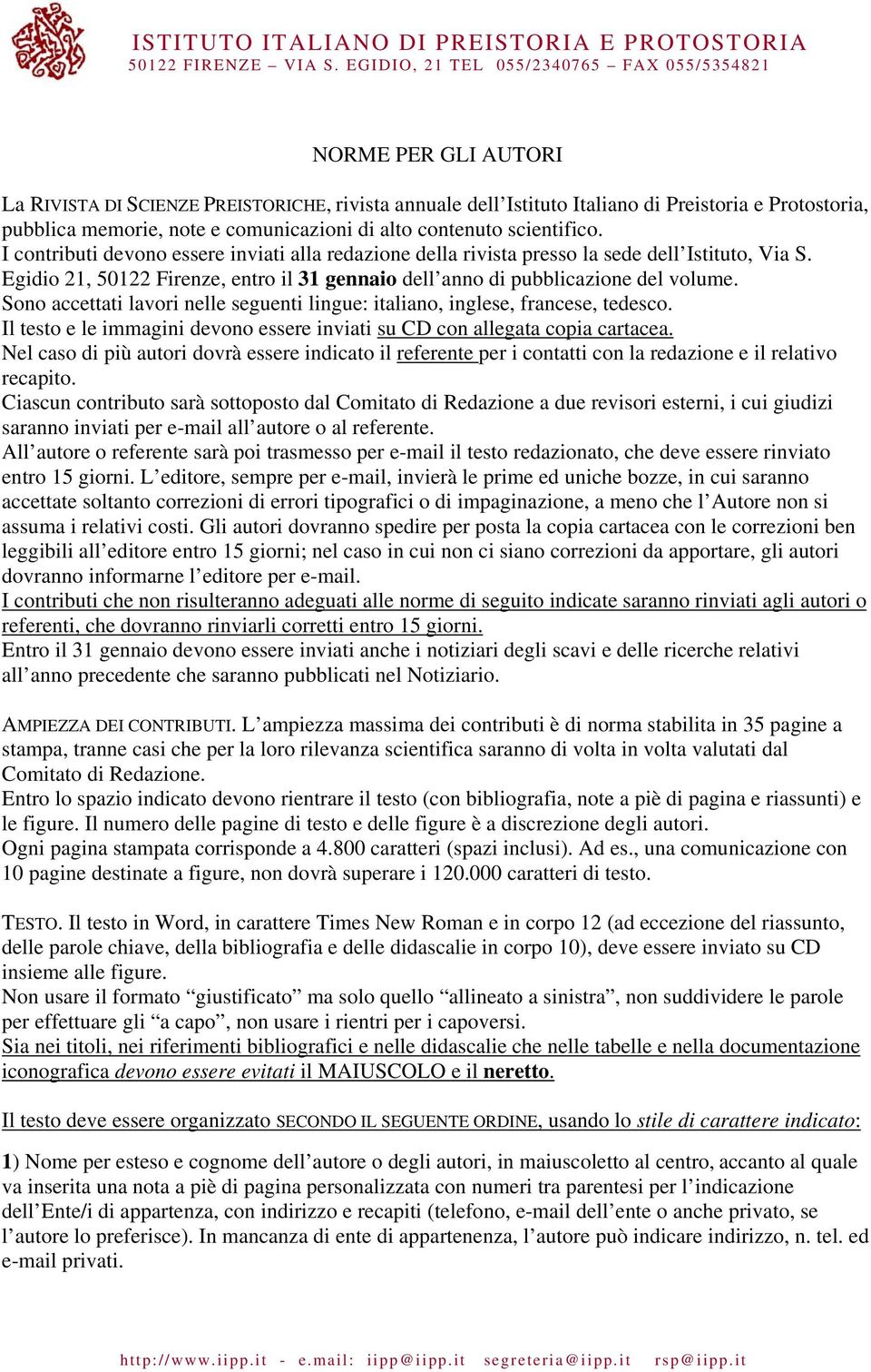 Sono accettati lavori nelle seguenti lingue: italiano, inglese, francese, tedesco. Il testo e le immagini devono essere inviati su CD con allegata copia cartacea.