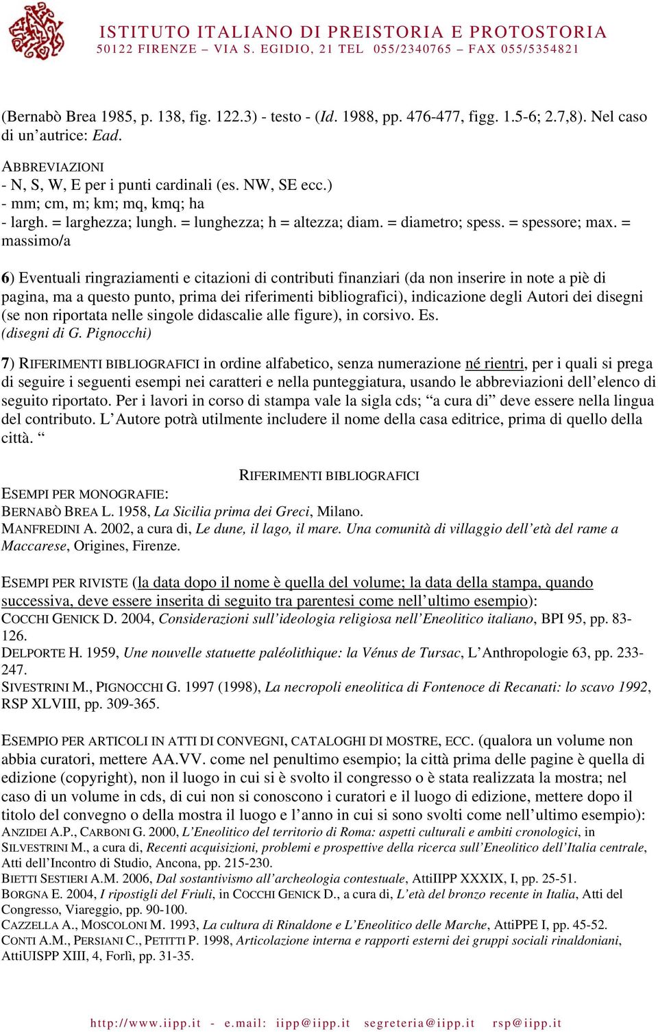 = massimo/a 6) Eventuali ringraziamenti e citazioni di contributi finanziari (da non inserire in note a piè di pagina, ma a questo punto, prima dei riferimenti bibliografici), indicazione degli