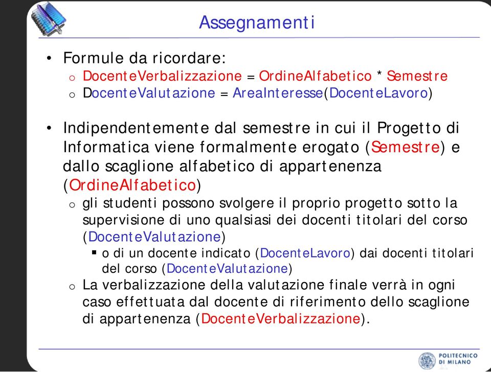 progetto sotto la supervisione di uno qualsiasi dei docenti titolari del corso (DocenteValutazione) o di un docente indicato (DocenteLavoro) dai docenti titolari del corso