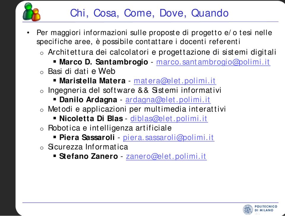 it o Basi di dati e Web Maristella Matera - matera@elet.polimi.it o Ingegneria del software && Sistemi informativi Danilo Ardagna - ardagna@elet.polimi.it o Metodi e applicazioni per multimedia interattivi Nicoletta Di Blas - diblas@elet.