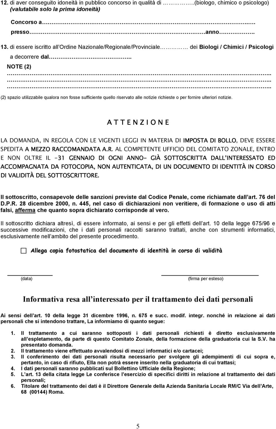 . NOTE (2) (2) spazio utilizzabile qualora non fosse sufficiente quello riservato alle notizie richieste o per fornire ulteriori notizie.