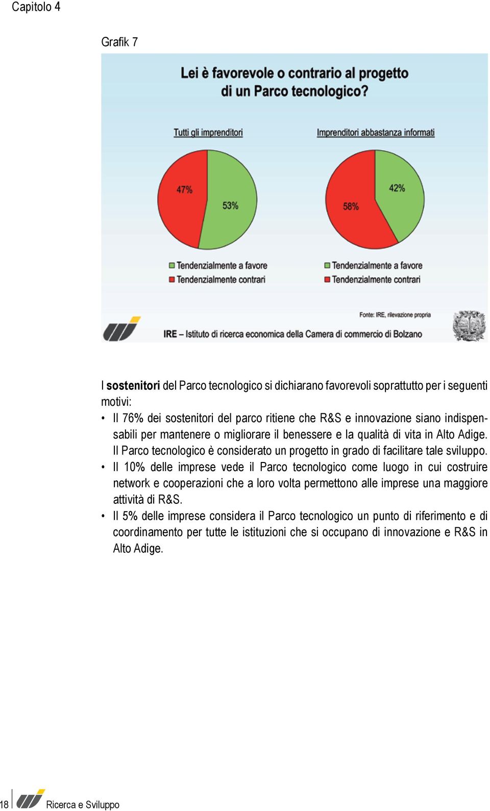 Il Parco tecnologico è considerato un progetto in grado di facilitare tale sviluppo.