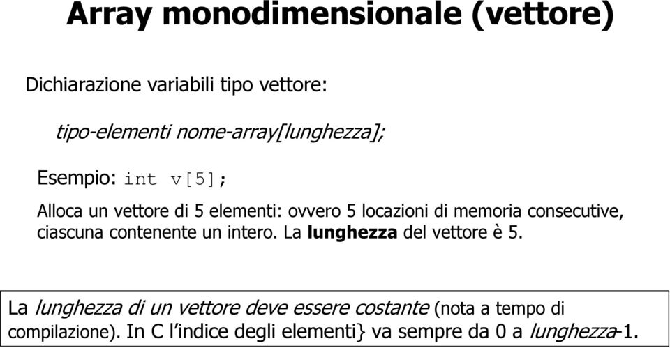 memoria consecutive, ciascuna contenente un intero. La lunghezza del vettore è 5.