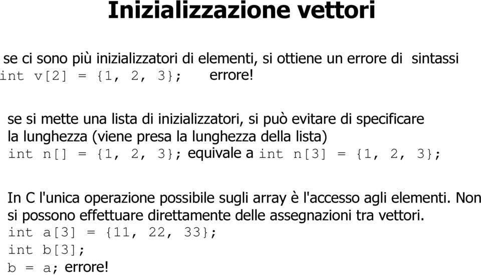 se si mette una lista di inizializzatori, si può evitare di specificare la lunghezza (viene presa la lunghezza della lista)