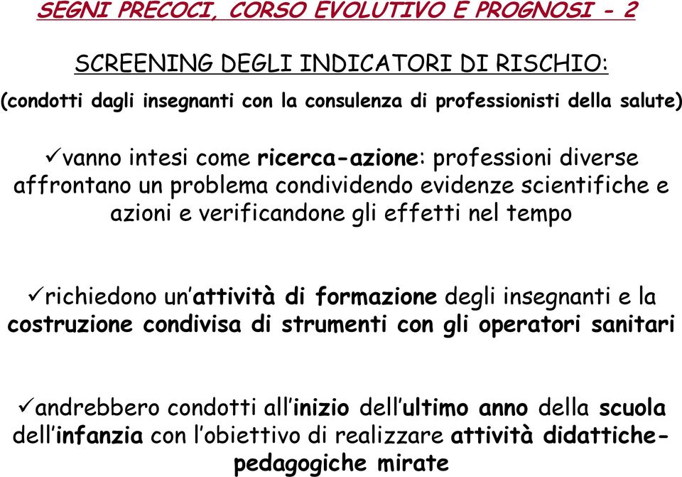 azioni e verificandone gli effetti nel tempo richiedono un attività di formazione degli insegnanti e la costruzione condivisa di strumenti con