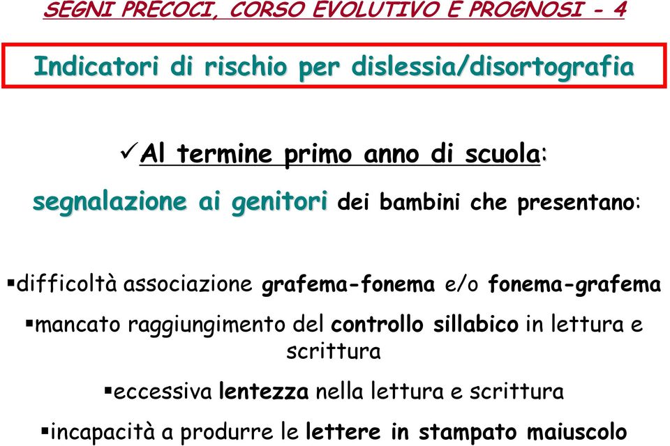 associazione grafema-fonema e/o fonema-grafema mancato raggiungimento del controllo sillabico in