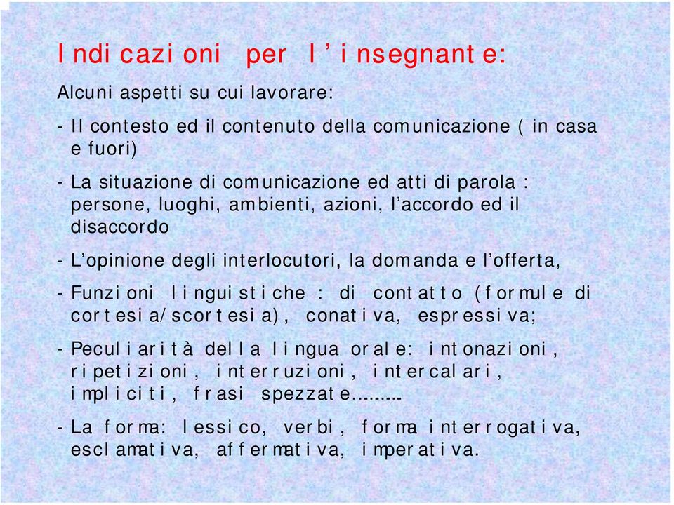 offerta, - Funzioni linguistiche : di contatto (formule di cortesia/scortesia), conativa, espressiva; - Peculiarità della lingua orale: intonazioni,