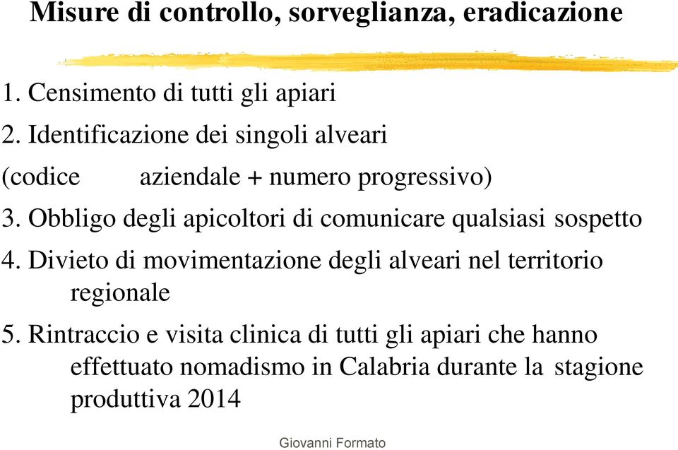 Obbligo degli apicoltori di comunicare qualsiasi sospetto 4.