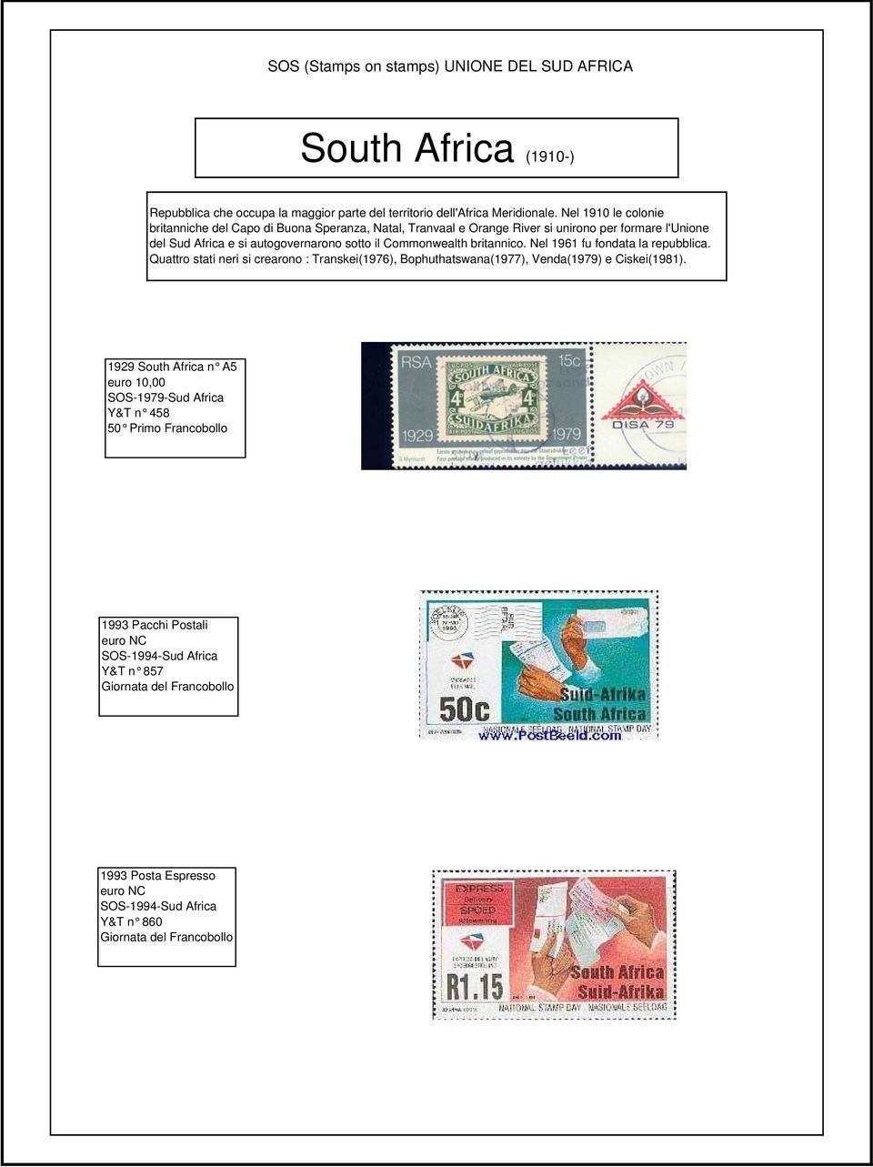 Commonwealth britannico. Nel 1961 fu fondata la repubblica. Quattro stati neri si crearono : Transkei(1976), Bophuthatswana(1977), Venda(1979) e Ciskei(1981).