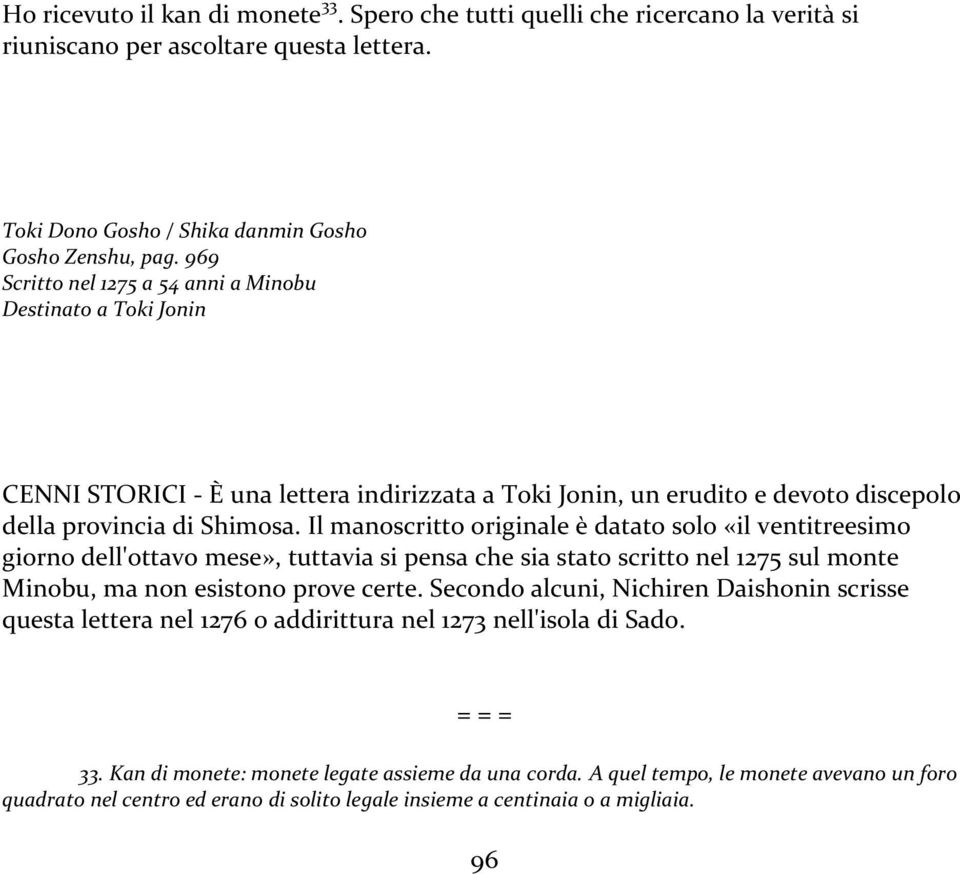 Il manoscritto originale è datato solo «il ventitreesimo giorno dell'ottavo mese», tuttavia si pensa che sia stato scritto nel 1275 sul monte Minobu, ma non esistono prove certe.