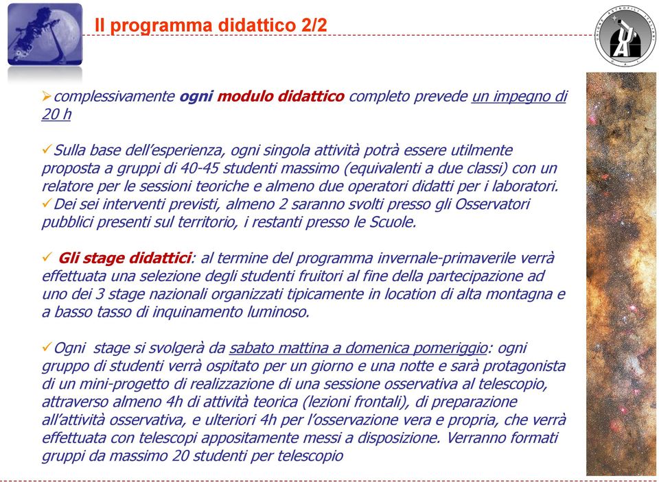 Dei sei interventi previsti, almeno 2 saranno svolti presso gli Osservatori pubblici presenti sul territorio, i restanti presso le Scuole.