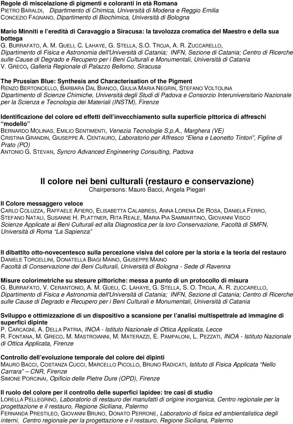 ZUCCARELLO, Dipartimento di Fisica e Astronomia dell'università di Catania; INFN, Sezione di Catania; Centro di Ricerche sulle Cause di Degrado e Recupero per i Beni Culturali e Monumentali,