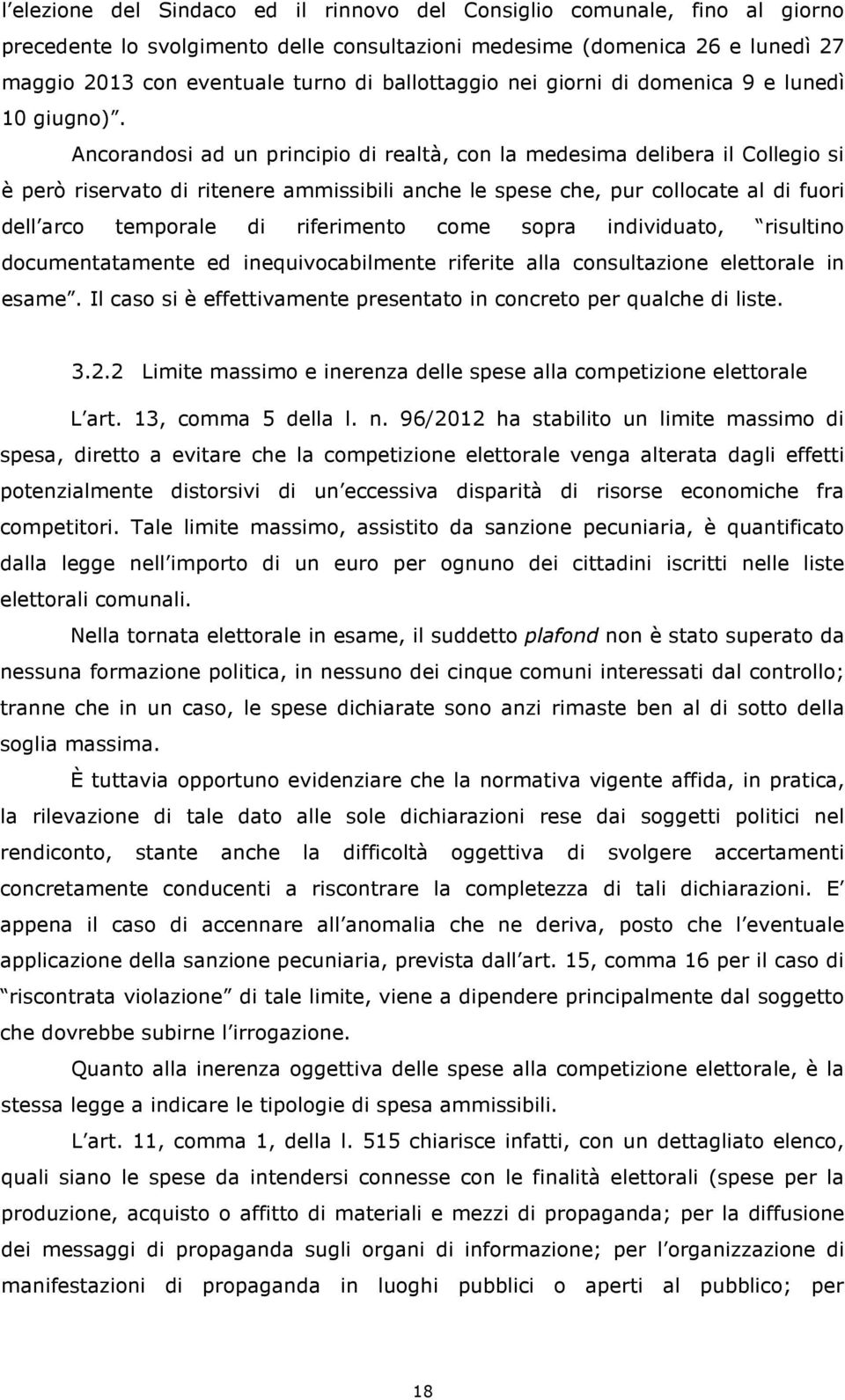 Ancorandosi ad un principio di realtà, con la medesima delibera il Collegio si è però riservato di ritenere ammissibili anche le spese che, pur collocate al di fuori dell arco temporale di