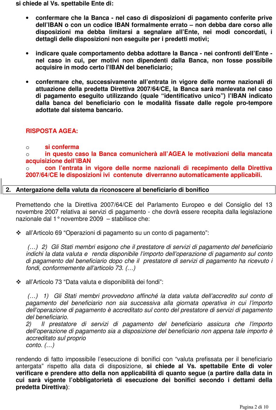 limitarsi a segnalare all Ente, nei modi concordati, i dettagli delle disposizioni non eseguite per i predetti motivi; indicare quale comportamento debba adottare la Banca - nei confronti dell Ente -