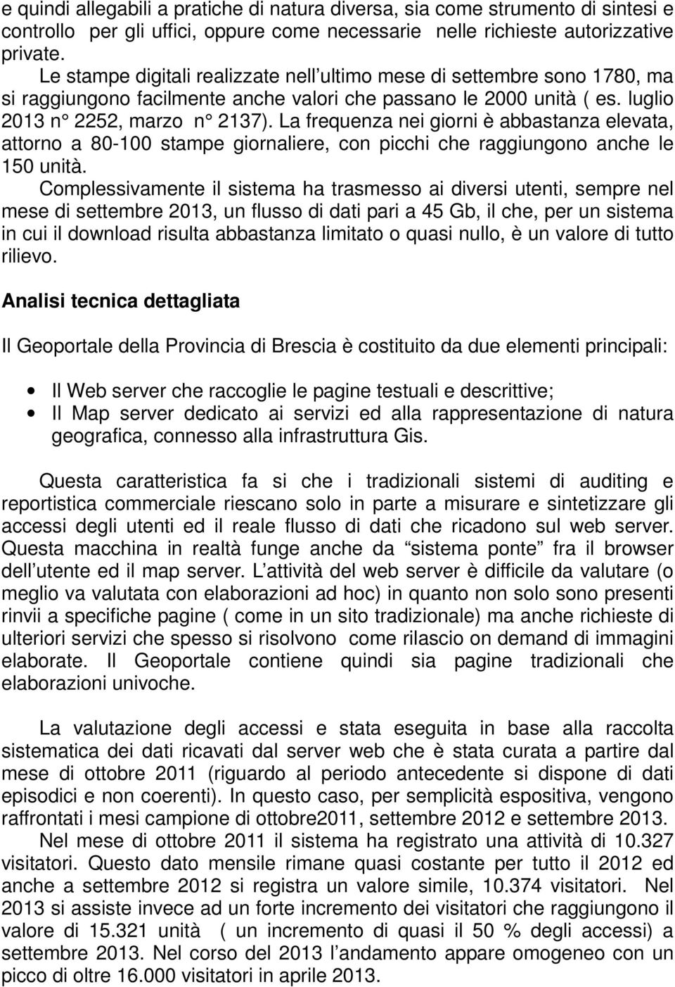 La frequenza nei giorni è abbastanza elevata, attorno a 80-100 stampe giornaliere, con picchi che raggiungono anche le 150 unità.