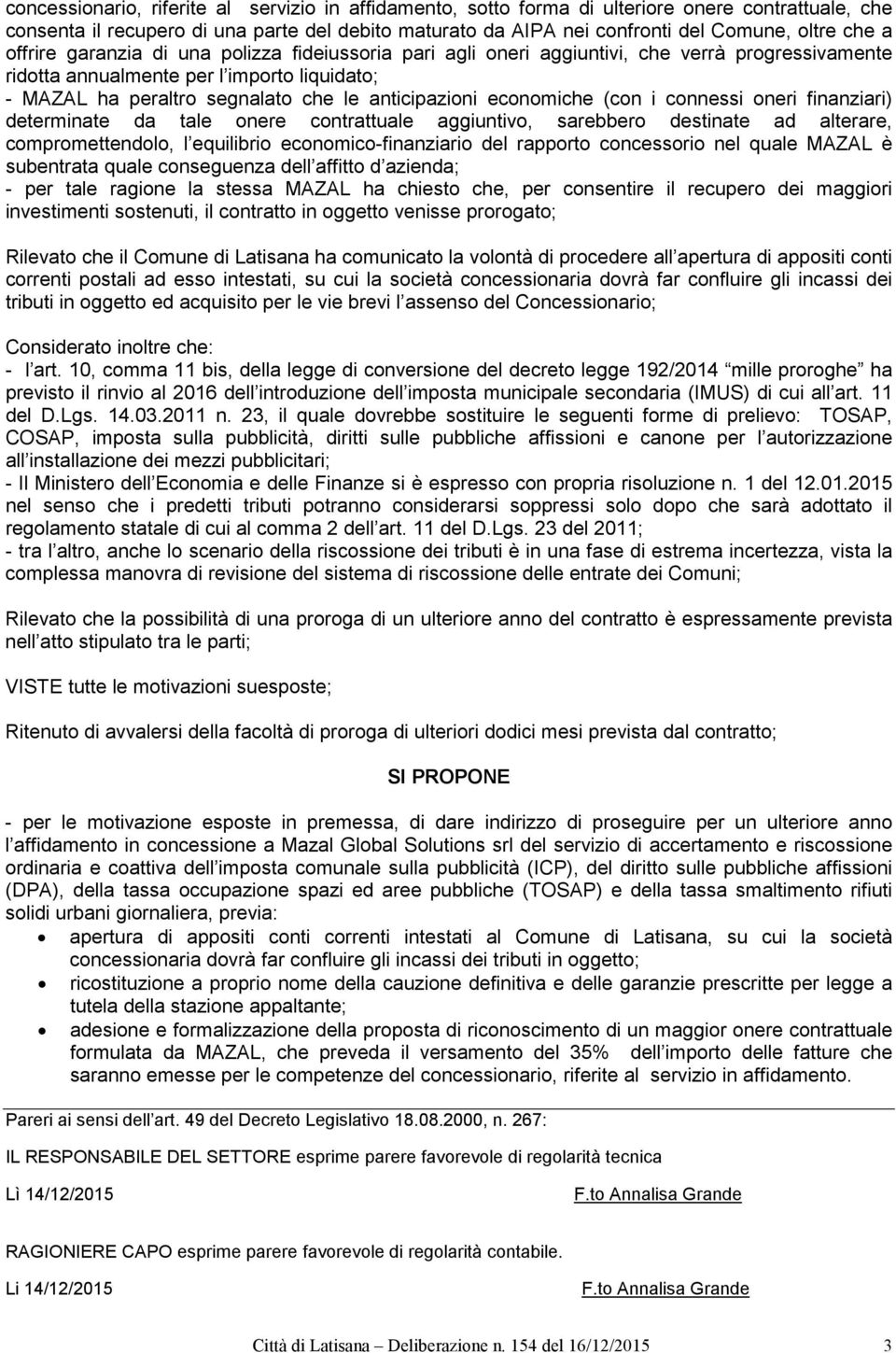 economiche (con i connessi oneri finanziari) determinate da tale onere contrattuale aggiuntivo, sarebbero destinate ad alterare, compromettendolo, l equilibrio economico-finanziario del rapporto