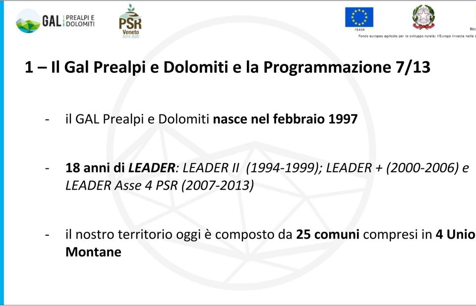 (1994-1999); LEADER + (2000-2006) e LEADER Asse 4 PSR (2007-2013) -