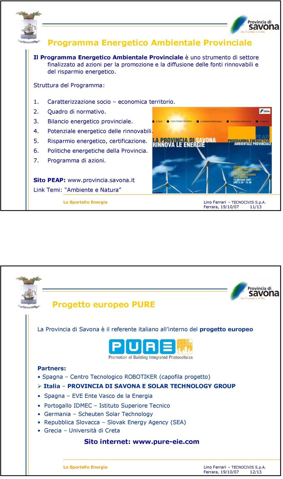 Potenziale energetico delle rinnovabili. 5. Risparmio energetico, certificazione. 6. Politiche energetiche della Provincia. 7. Programma di azioni. Sito PEAP: www.provincia.savona.